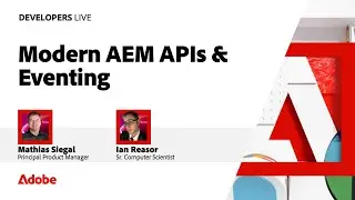 Modern Adobe Experience Manager APIs & Eventing | Developers Live 2024