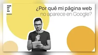 ¿Por qué mi página no aparece en Google?