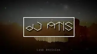 DJ ATIS - Last Decision (Original Mix)