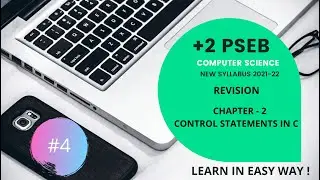 PSEB +2 CLASS COMPUTER SCIENCE /CHAPTER 2nd CONTROL STATEMENTS IN C/( NEW SYLLABUS 2021-22) REVISION