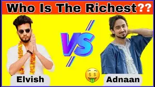 Who Is The Richest ? Elvish Yadav || Adnaan Shaikh | Elvish Yadav VS Adnaan Shaikh