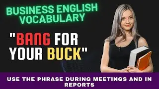 Business English Vocabulary : "Bang for Your Buck" Explained with Sentence Examples