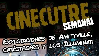 Cinecutre Semanal: Explotaciones de Amityville, Catástrofes y los Illuminati