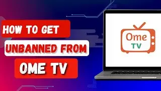 HOW TO GET UNBANNED FROM OME TV