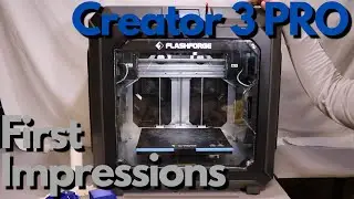 FlashForge Creator 3 Pro (Initial Thoughts and Opinions Review)
