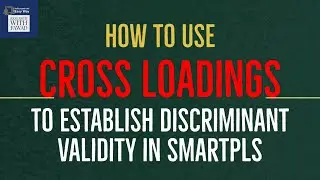 How to Establish Discriminant Validity by using Cross Loadings in SmartPLS
