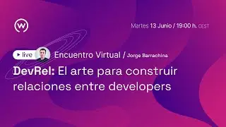 DevRel: el arte para construir relaciones entre developers