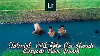 TUTORIAL EDIT FOTO AIR YANG KERUH MENJADI BIRU JERNIH DENGAN LIGHTROOM