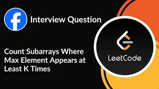 Count Subarrays Where Max Element Appears at Least K Times  | Sliding Window | LeetCode 2962 | C++