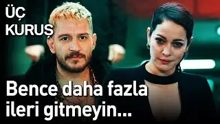 Üç Kuruş 11. Bölüm - Bence Daha Fazla İleri Gitmeyin...