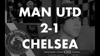 Manchester United 2-1 Chelsea: Post-match review + Q&A