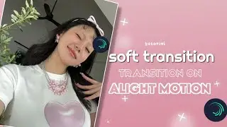 Soft Transition Tutorial/ Alight Motion / Metavercity