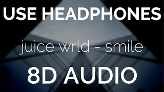 Juice WRLD - Smile (8D AUDIO) ft. Weeknd