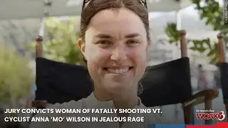 Jury convicts woman of fatally shooting Vt. cyclist Anna “Mo” Wilson in jealous rage