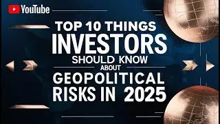 Top 10 Things Investors Should Know About Geopolitical Risks in 2025