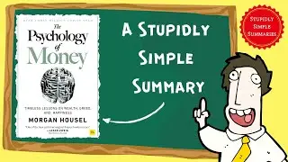 The Psychology of Money: A Stupidly Simple Summary