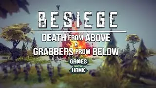 Besiege | Games with Hank | Death from Above & Grabbers from Below