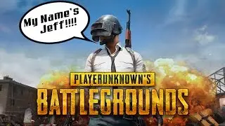 Player Unknown's Battlegrounds - My Names Jeff!