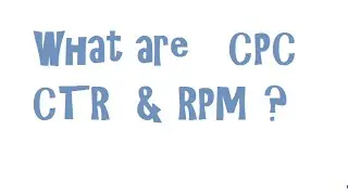 What is CPC   CTR & RPM?