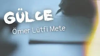 Gülce şiiri || Ömer Lütfi Mete ||
