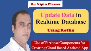 Firebase -5- Firebase Realtime Database Update Operation | Dr Vipin Classes