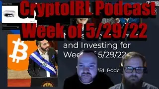 CryptoIRL Podcast #9 - Week of 5/29/22 - Luna 2.0 Shenanigans, El Salvador's Bitcoin Conference!