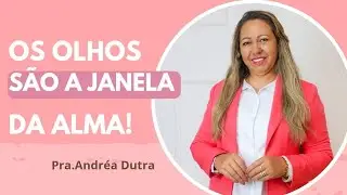 PRA.ANDRÉA DUTRA ( OS OLHA SÃO A JANELA DA ALMA)