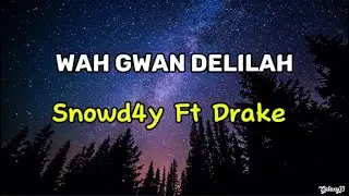 Snowd4y - Wah Gwan Delilah (Lyrics)(feat. Drake)