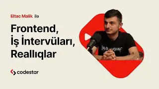 CodeStar podkast Eltac Malik: Frontend, İş İntervüları, Reallıqlar