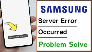 Samsung Server Error Occurred  Try Again Later Problem Solve