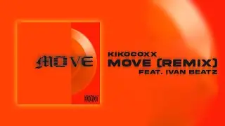 KIKOCOXX - MOVE (REMIX) feat. IVAN BEATZ