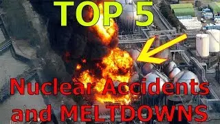 TOP 5 Nuclear ACCIDENTS and MELTDOWNS