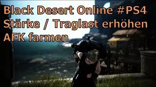 Black Desert PS4 - Stärke / Traglast AFK Farmen