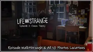 LIFE IS STRANGE - EPISODE 3: CHAOS THEORY [GAME WALKTHROUGH & ALL 10 PHOTO LOCATIONS]