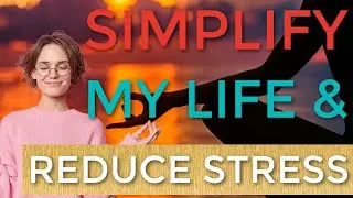 Simplify My Life & Reduce Stress