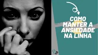 Técnicas infalíveis para manter a ansiedade na linha.