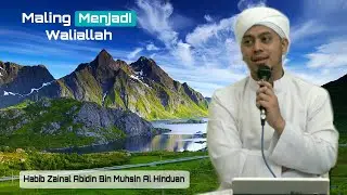 Kisah Maling Menjadi Waliallah | Oleh : Habib Zainal Abidin Bin Muhsin Al Hinduan