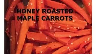 Honey Roasted Maple Carrots
