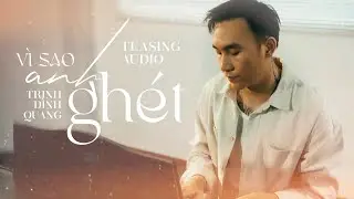 Vì Sao Anh Ghét - Trịnh Đình Quang | TEASING AUDIO