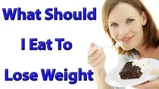 What Should I Eat To Lose Weight? Best 7 Foods That Help You Lose Weight