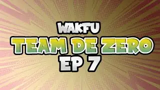 TEAM DE ZERO WAKFU ! MODULE A GOGO | EP 7 !