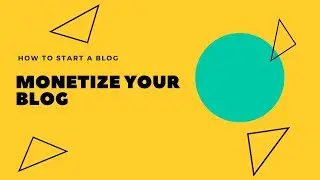How to Start a Blog Part 10: Monetize Your Blog