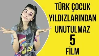 Türk Çocuk Yıldızlarından Unutulmaz 5 Film