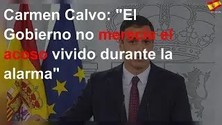 Carmen Calvo: "El Gobierno no merecía el acoso vivido durante la alarma"