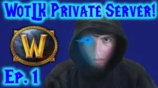 World of Warcraft WotLK Private Server Ep. 1