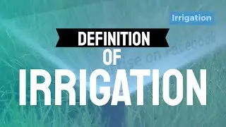 Definition of Irrigation |Meaning of Irrigation |What is Irrigation