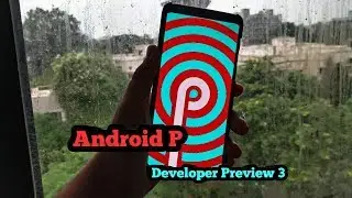 Android P developer Preview 3 Review! Battery drain fix?