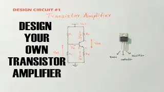 Design Your Own Transistor Amplifier
