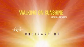 Walking on Sunshine (Katrina & the Waves) by CHOIRANTINE