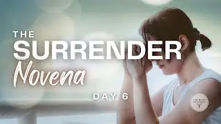 The Surrender Novena (Day 6)